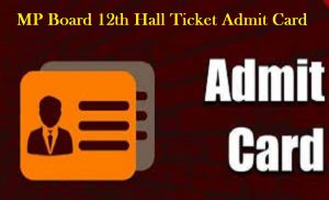MP Board 12th Hall Ticket Admit Card 2020, एमपी बोर्ड 12 वीं हॉल टिकट प्रवेश पत्र 2020